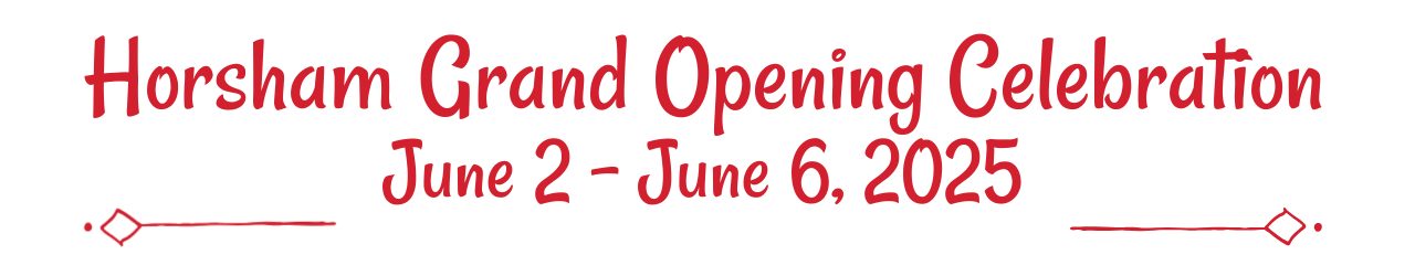 Horsham Grand Opening Celebration - June 2 - June 6, 2025